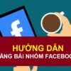 Cách đăng bài trên nhóm kín Facebook mới nhất 2024