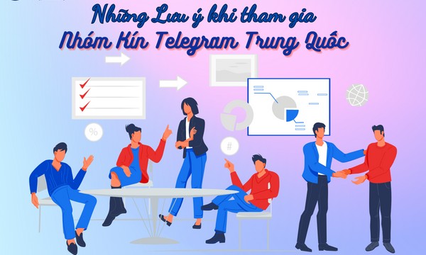 Những điều bạn cần lưu ý khi tham gia nhóm kín Telegram Trung Quốc