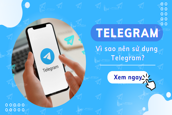 Tại sao nên sử dụng Telegram thay vì ứng dụng zalo?